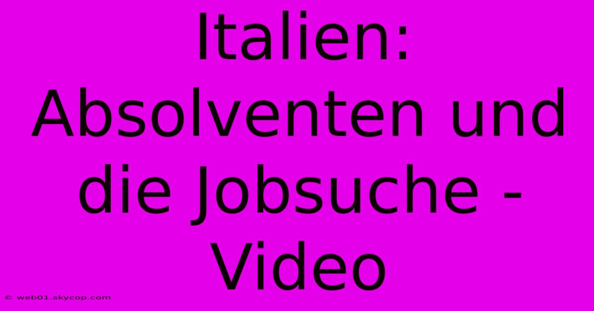 Italien: Absolventen Und Die Jobsuche - Video 