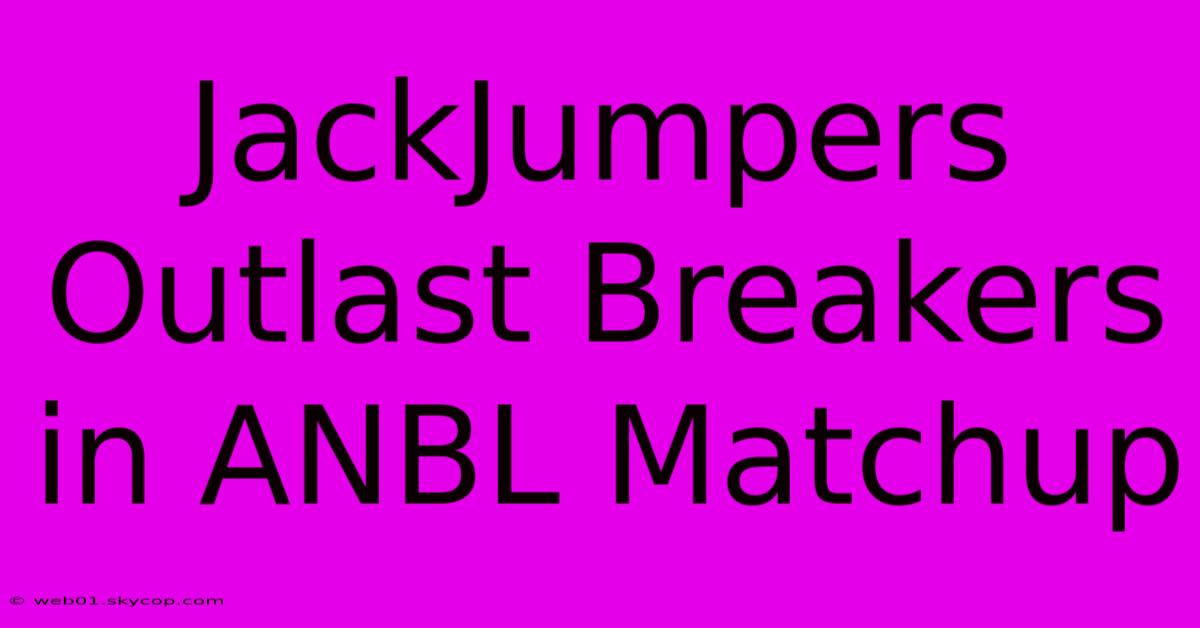 JackJumpers Outlast Breakers In ANBL Matchup