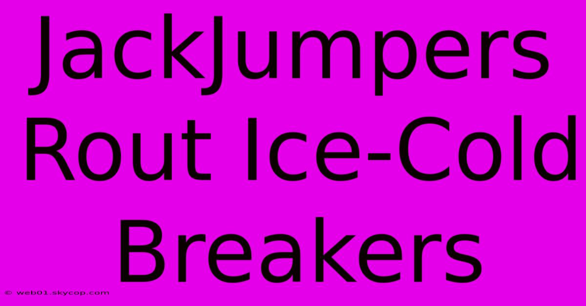 JackJumpers Rout Ice-Cold Breakers