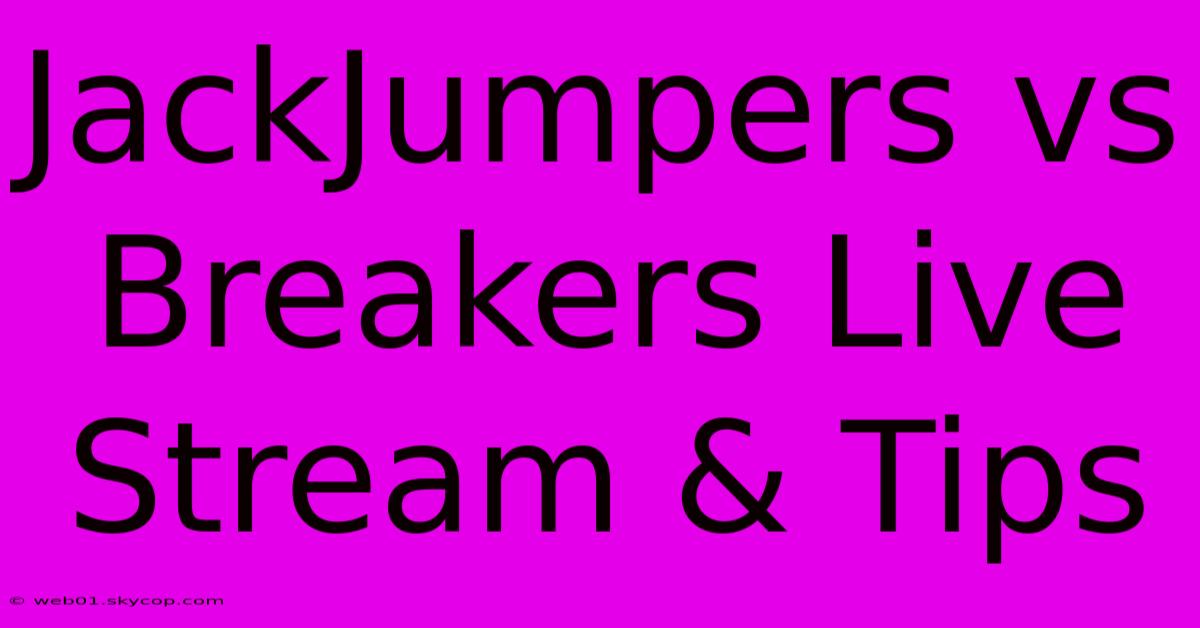 JackJumpers Vs Breakers Live Stream & Tips