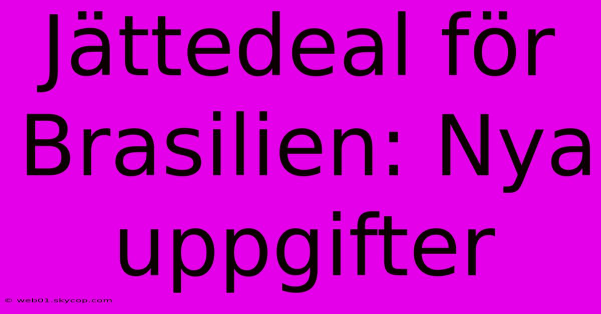 Jättedeal För Brasilien: Nya Uppgifter