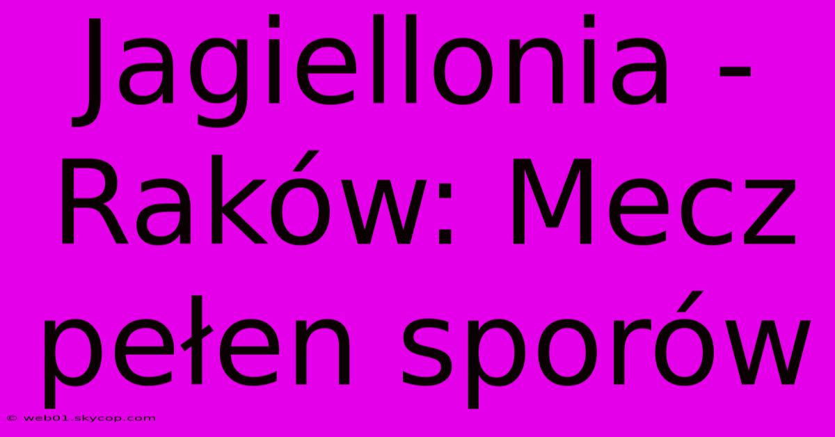 Jagiellonia - Raków: Mecz Pełen Sporów