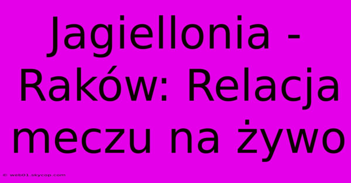 Jagiellonia - Raków: Relacja Meczu Na Żywo