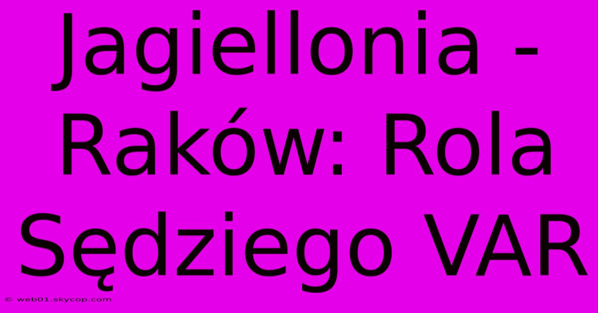 Jagiellonia - Raków: Rola Sędziego VAR 