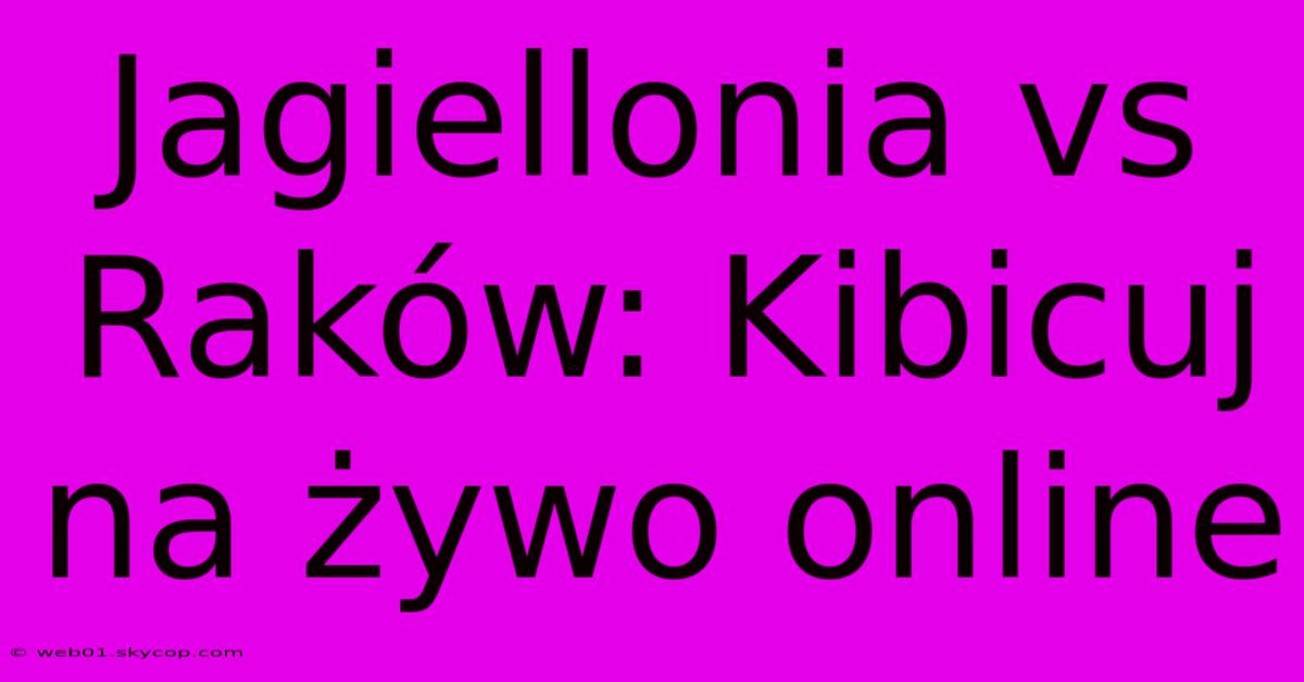 Jagiellonia Vs Raków: Kibicuj Na Żywo Online 