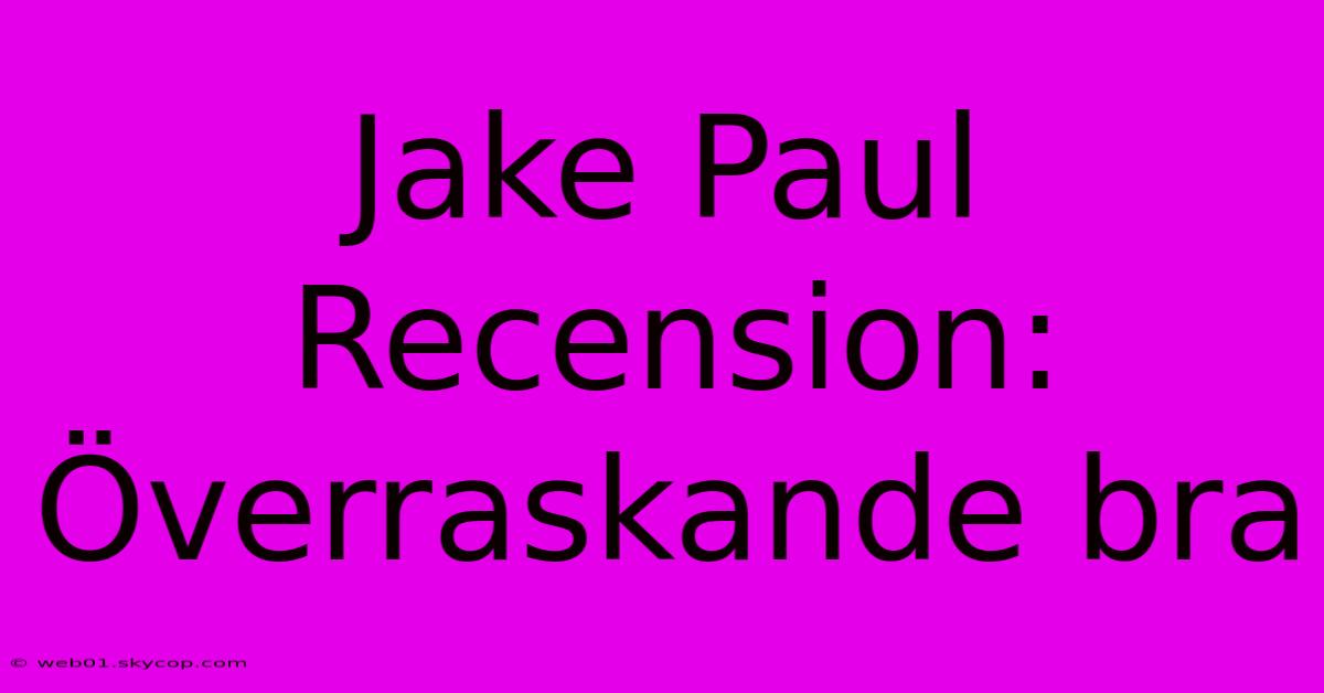 Jake Paul Recension: Överraskande Bra