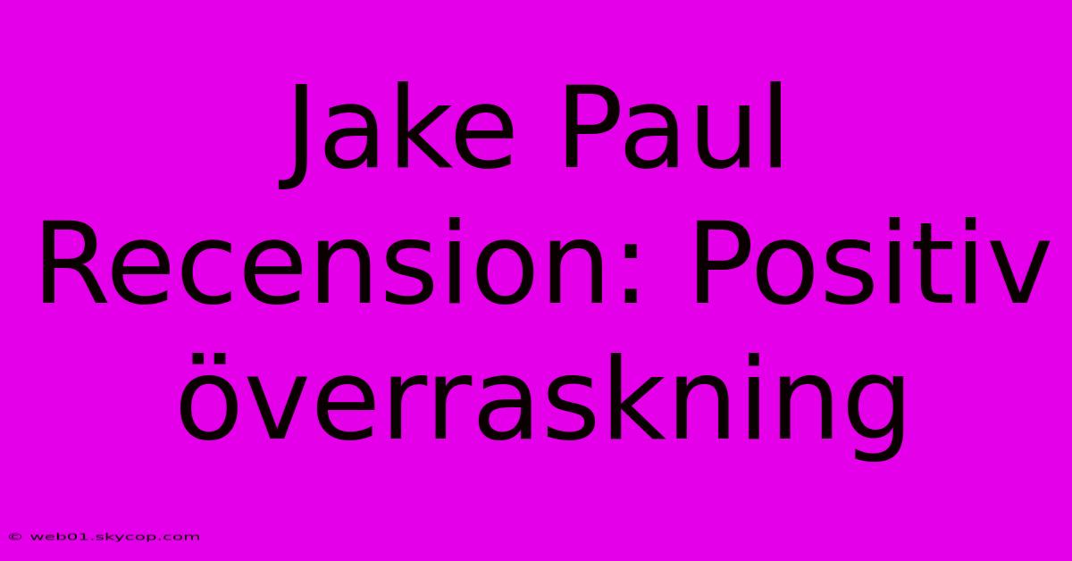 Jake Paul Recension: Positiv Överraskning 