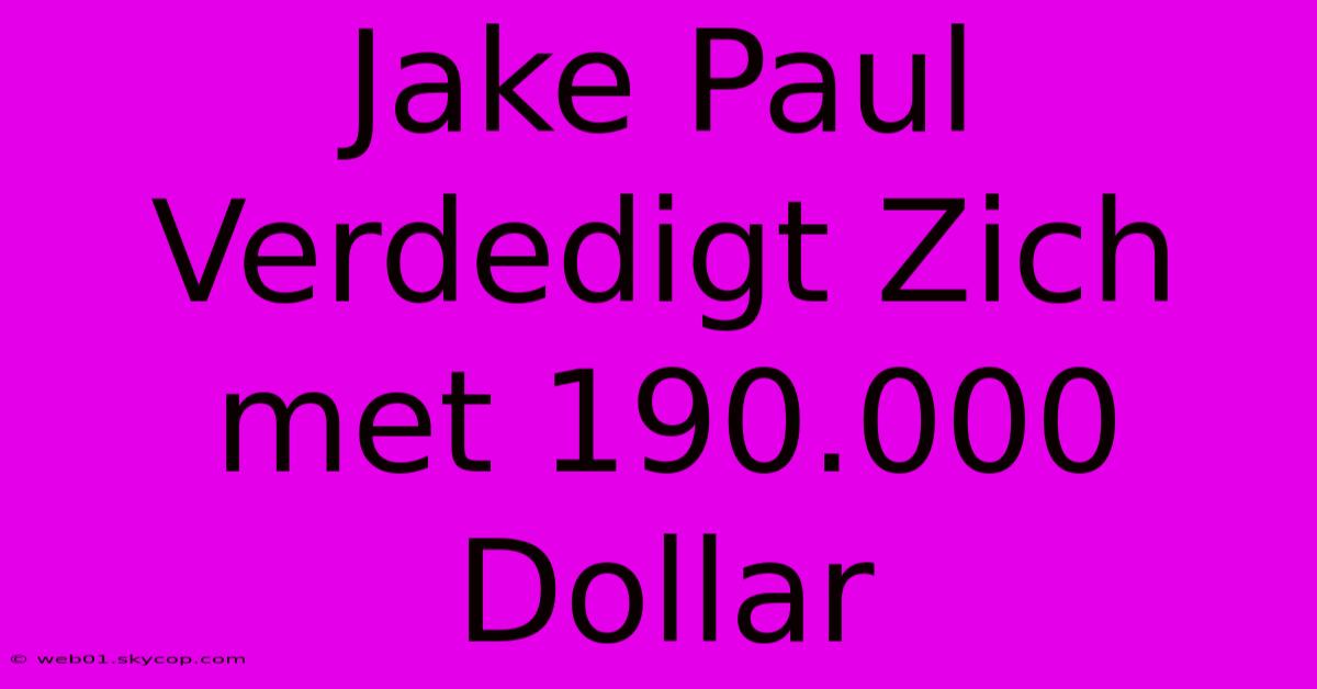 Jake Paul Verdedigt Zich Met 190.000 Dollar