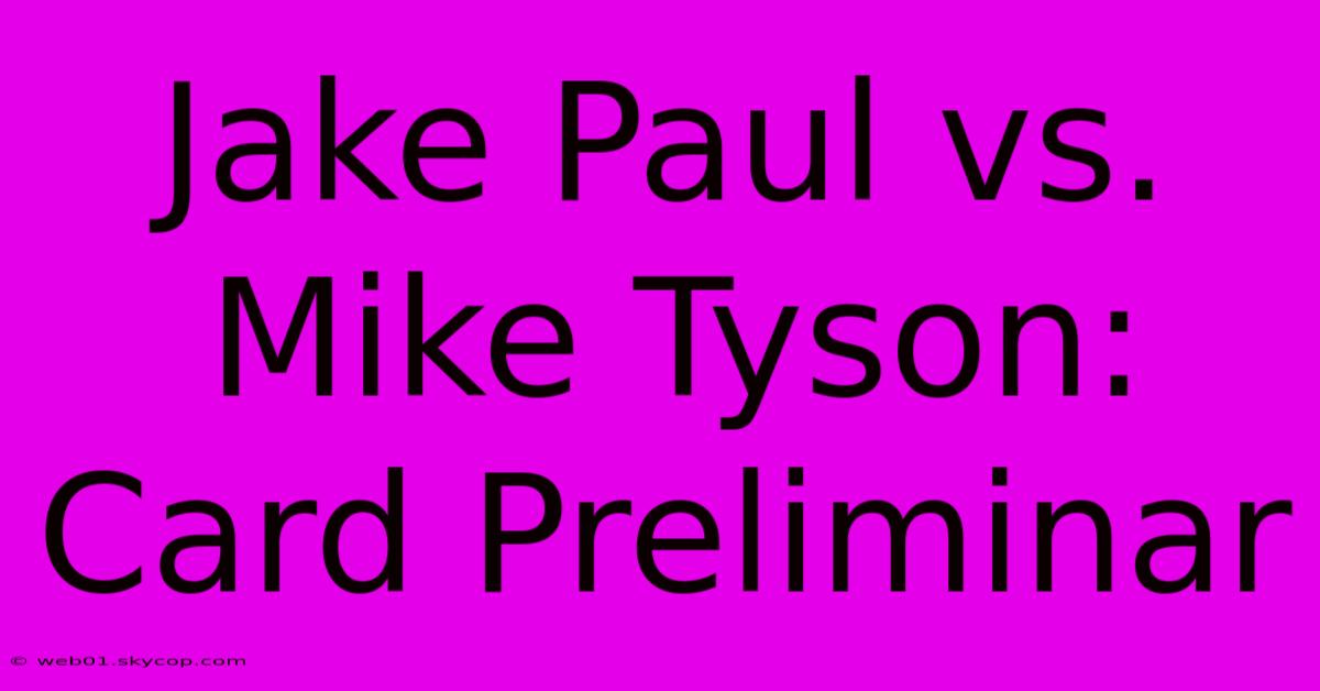 Jake Paul Vs. Mike Tyson: Card Preliminar