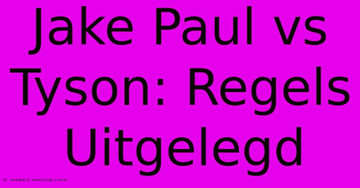 Jake Paul Vs Tyson: Regels Uitgelegd 