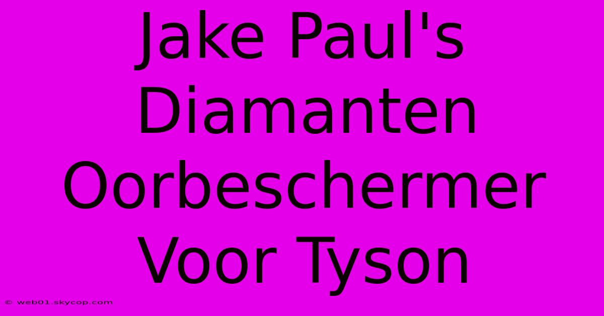 Jake Paul's Diamanten Oorbeschermer Voor Tyson