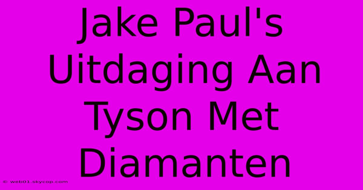 Jake Paul's Uitdaging Aan Tyson Met Diamanten 