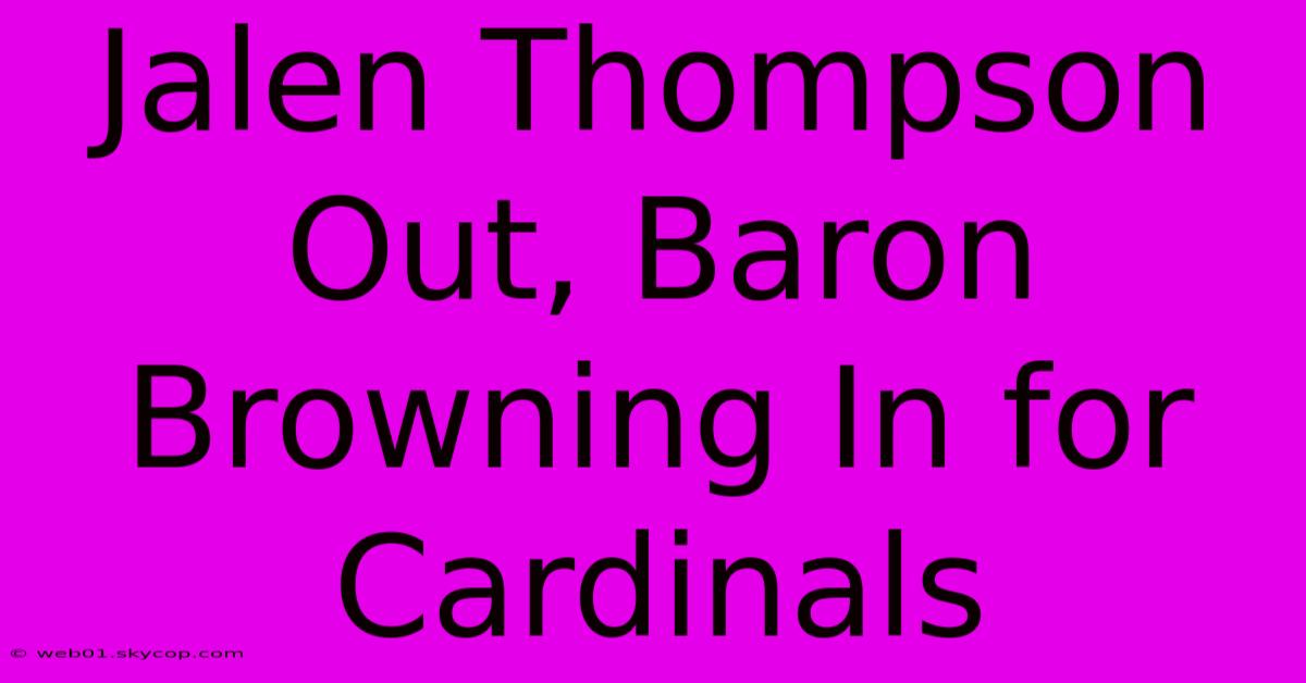 Jalen Thompson Out, Baron Browning In For Cardinals