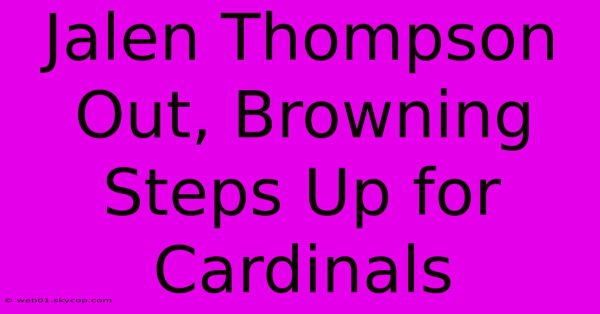 Jalen Thompson Out, Browning Steps Up For Cardinals