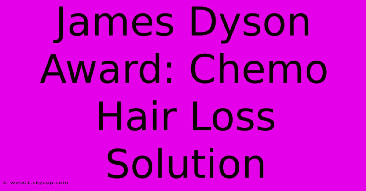 James Dyson Award: Chemo Hair Loss Solution