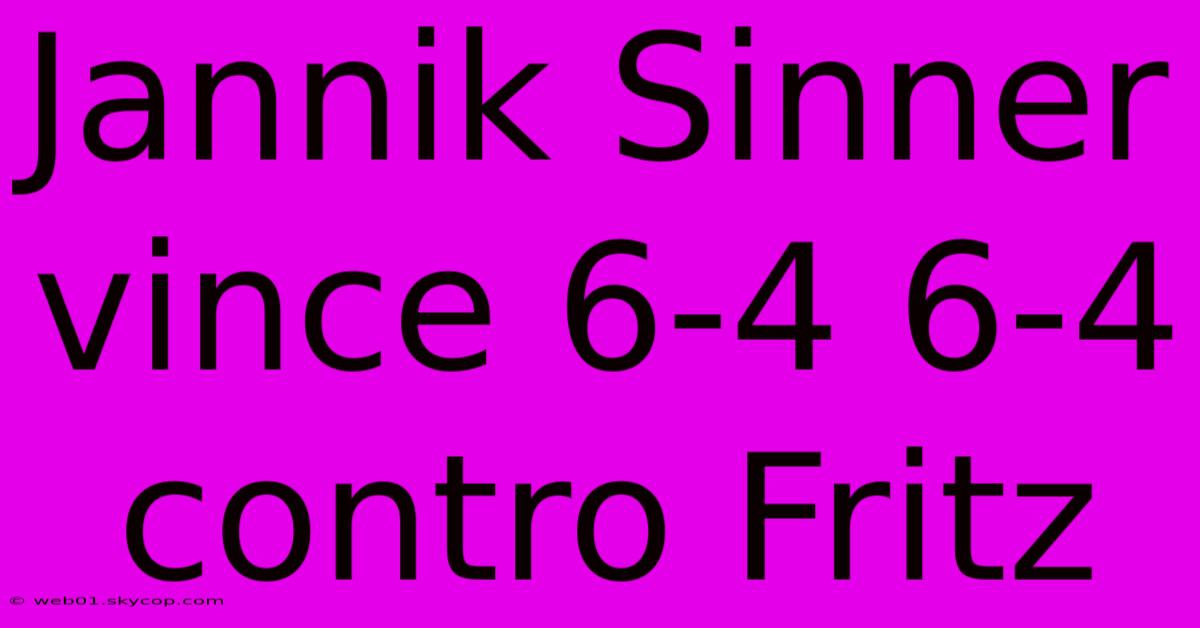 Jannik Sinner Vince 6-4 6-4 Contro Fritz