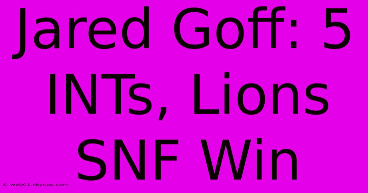 Jared Goff: 5 INTs, Lions SNF Win 