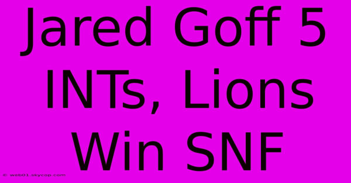 Jared Goff 5 INTs, Lions Win SNF