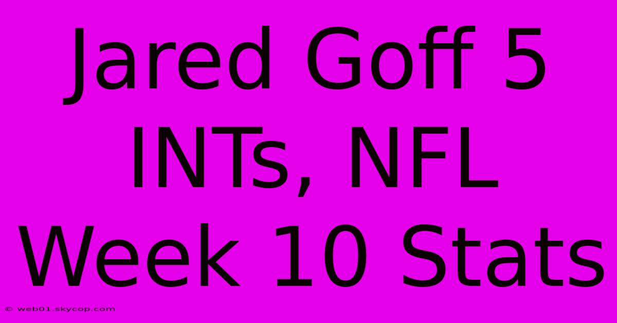 Jared Goff 5 INTs, NFL Week 10 Stats