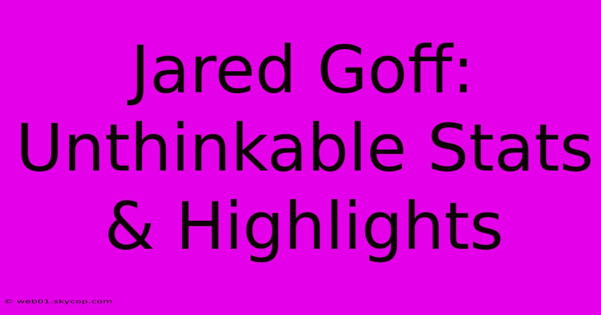 Jared Goff: Unthinkable Stats & Highlights