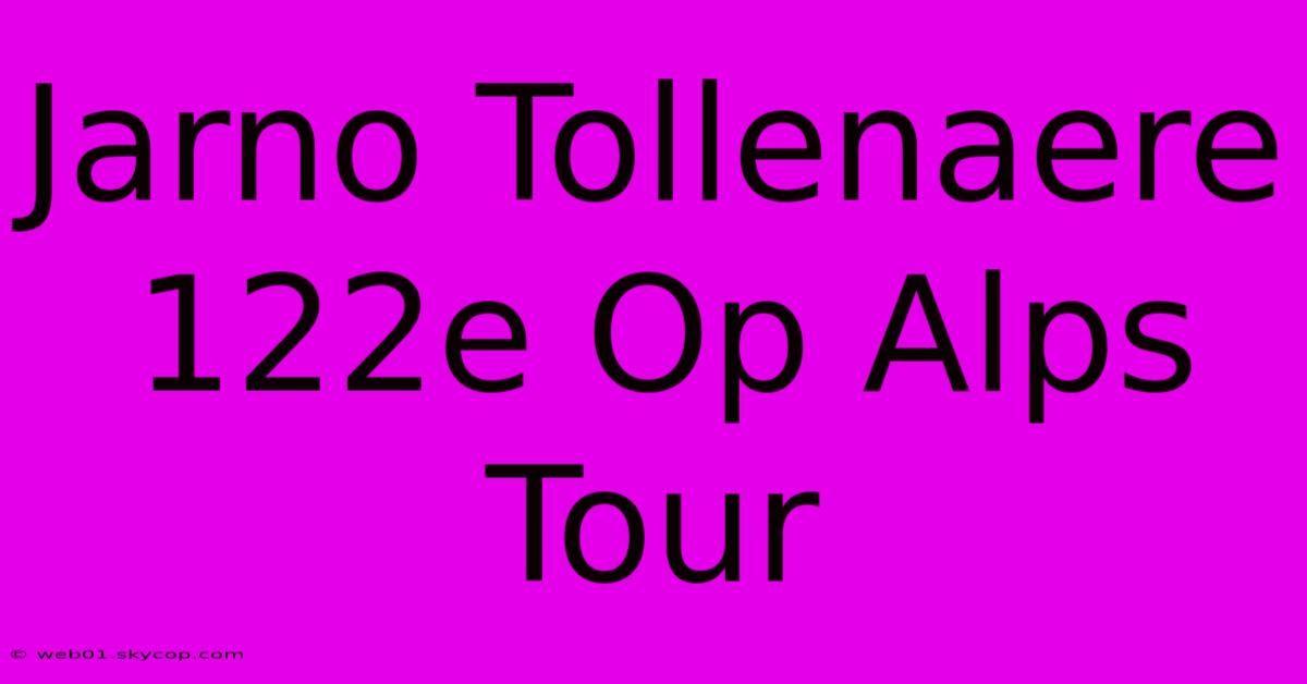 Jarno Tollenaere 122e Op Alps Tour