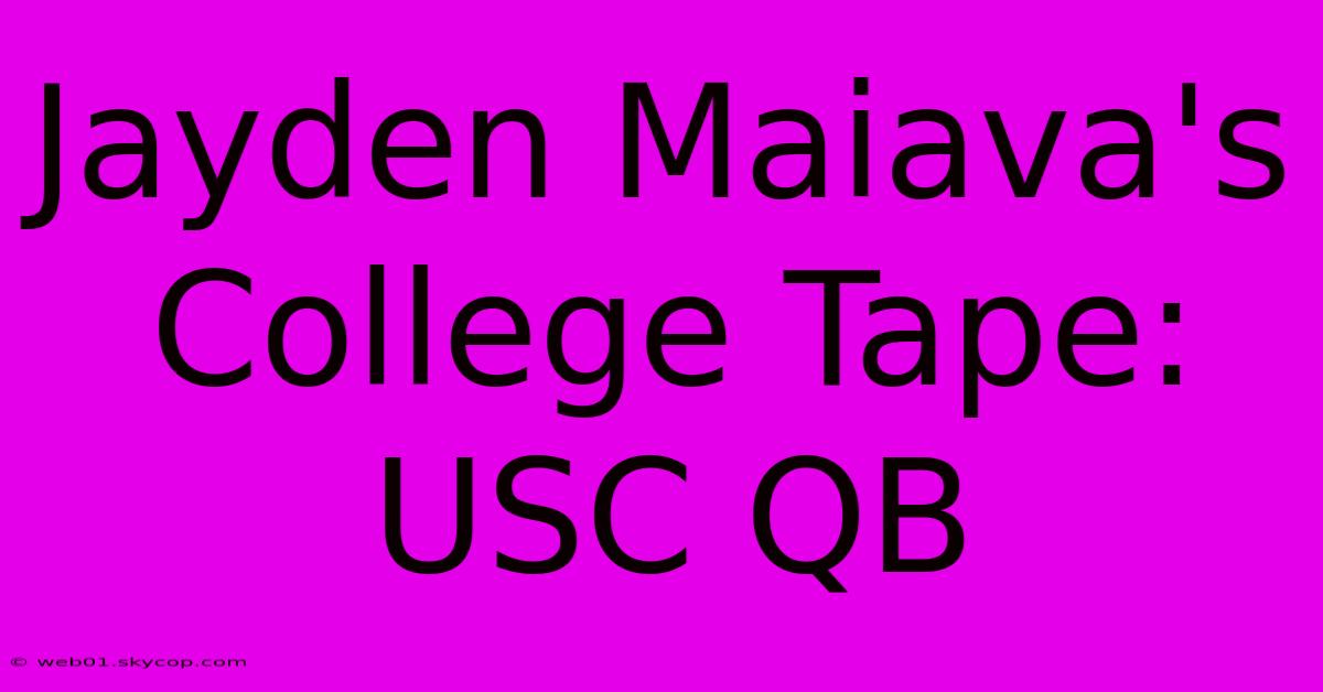 Jayden Maiava's College Tape: USC QB