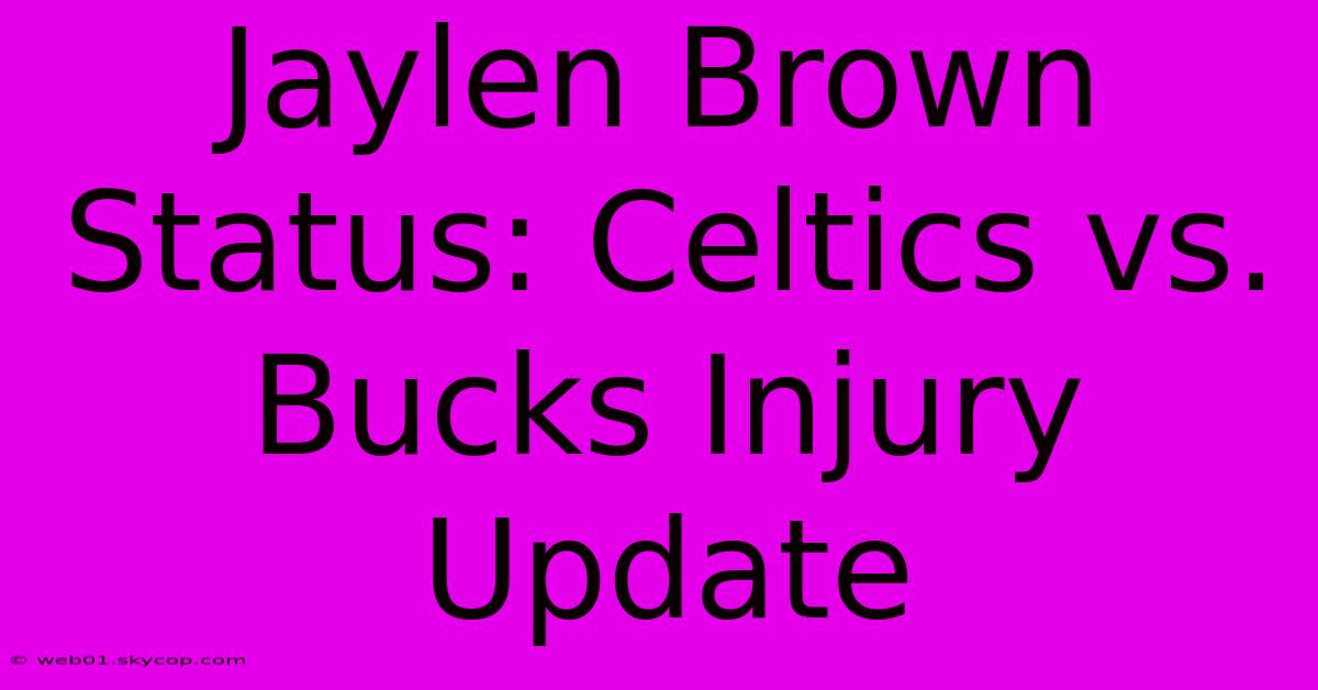 Jaylen Brown Status: Celtics Vs. Bucks Injury Update