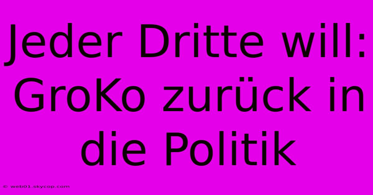 Jeder Dritte Will: GroKo Zurück In Die Politik 