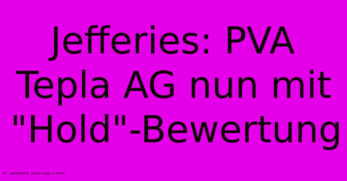 Jefferies: PVA Tepla AG Nun Mit 