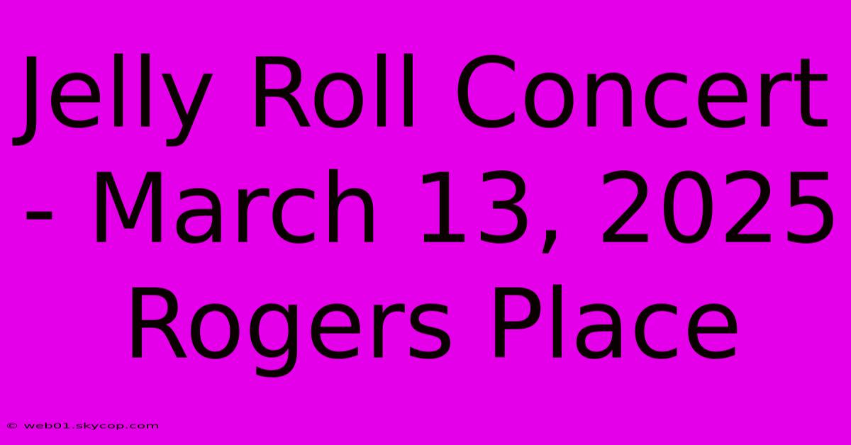 Jelly Roll Concert - March 13, 2025 Rogers Place