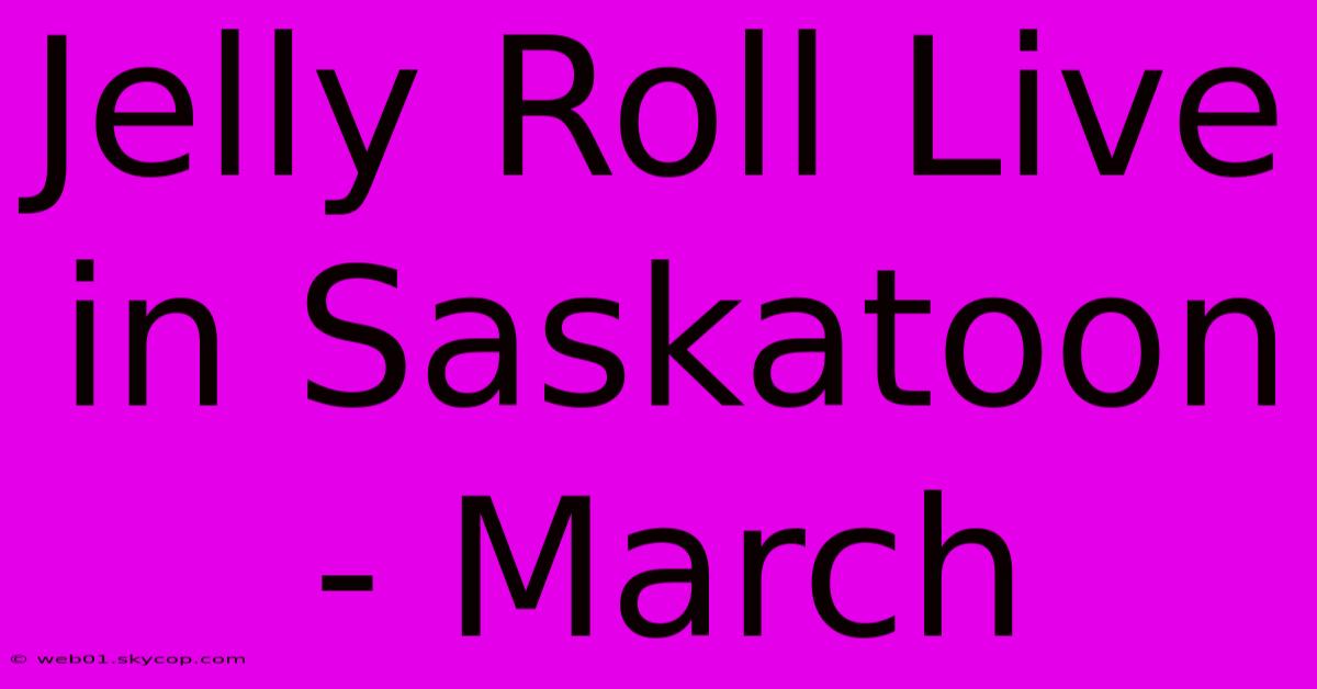 Jelly Roll Live In Saskatoon - March