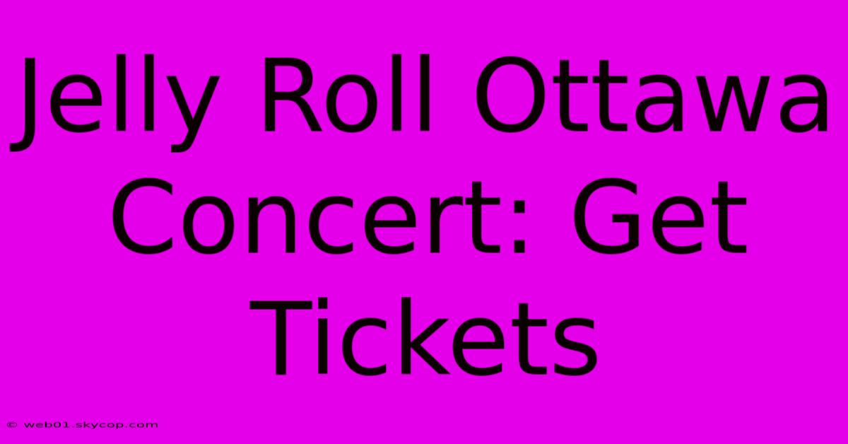 Jelly Roll Ottawa Concert: Get Tickets