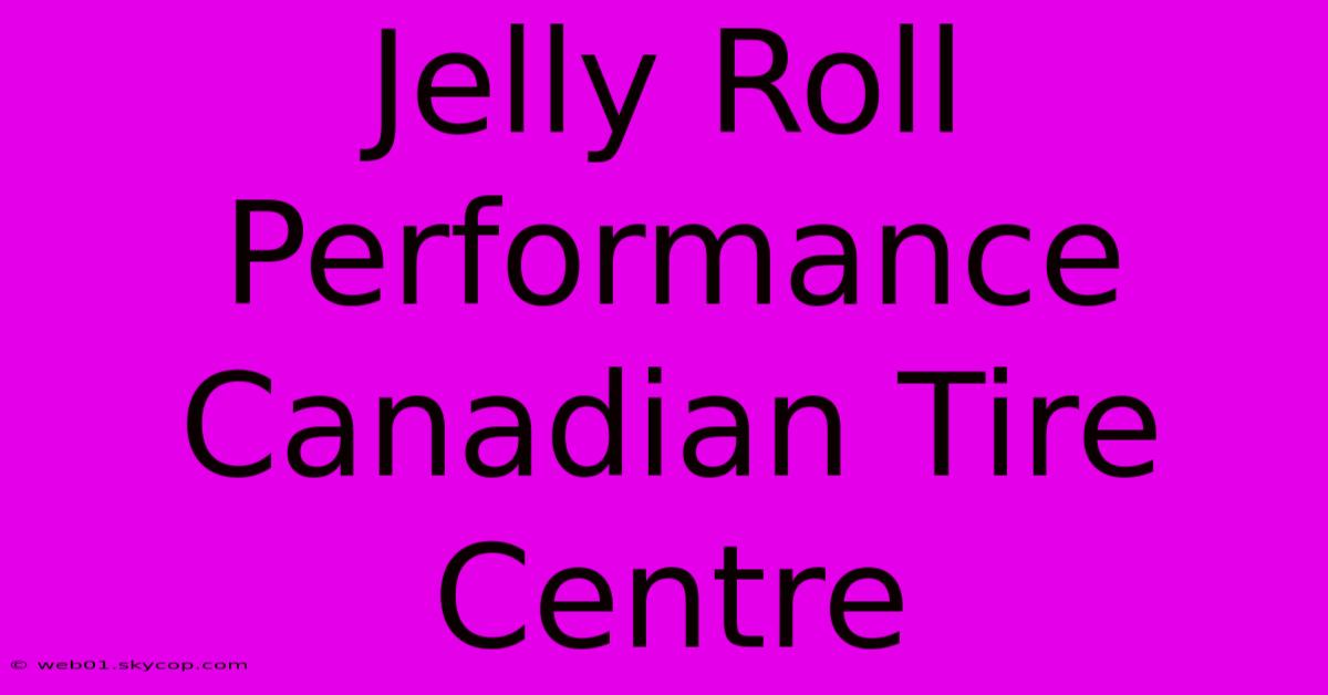 Jelly Roll Performance Canadian Tire Centre