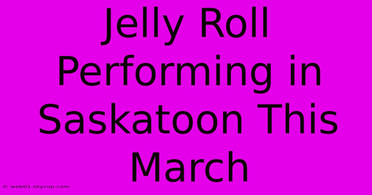 Jelly Roll Performing In Saskatoon This March