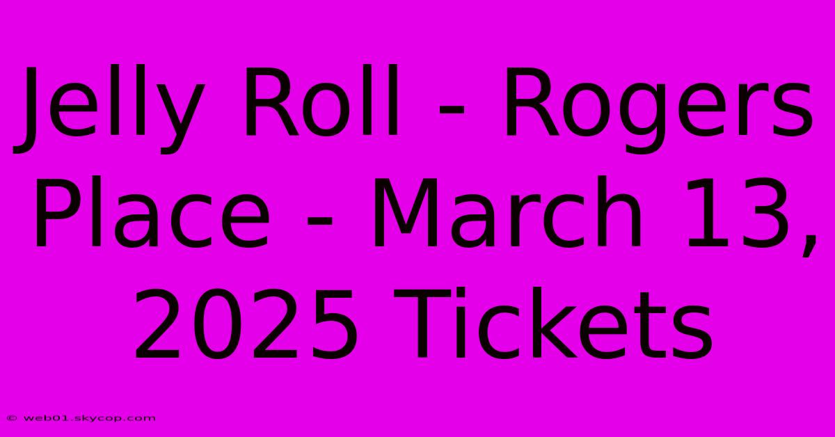 Jelly Roll - Rogers Place - March 13, 2025 Tickets 