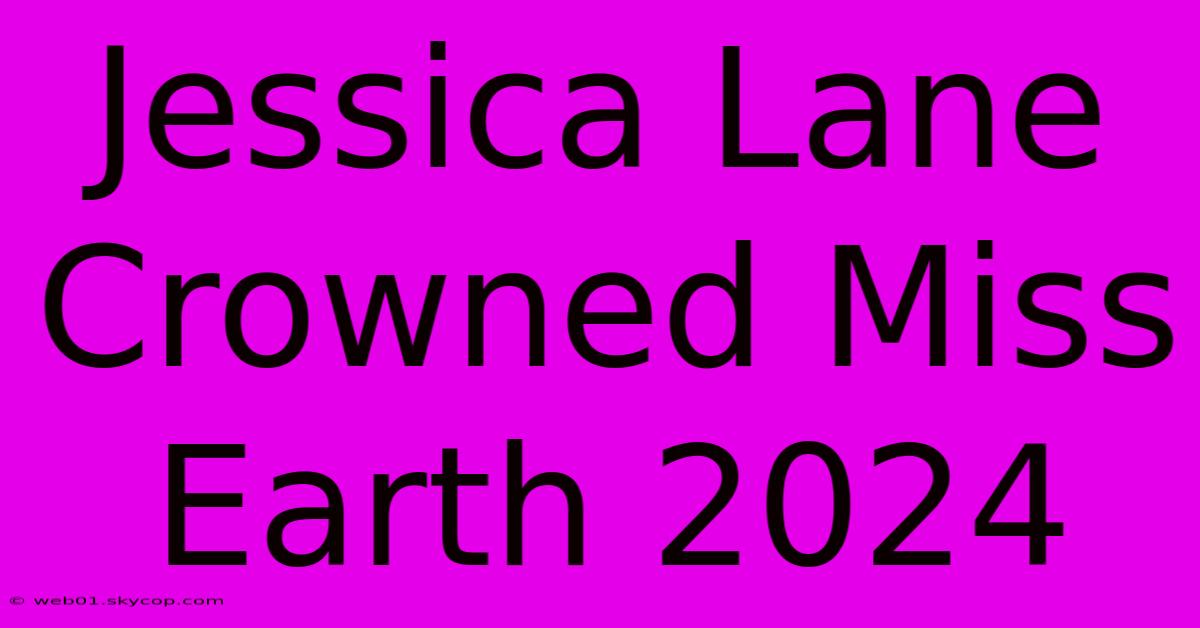 Jessica Lane Crowned Miss Earth 2024