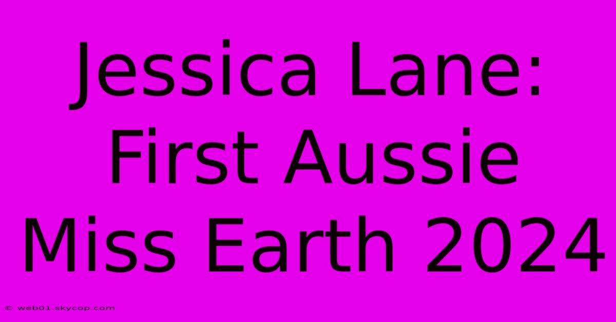 Jessica Lane: First Aussie Miss Earth 2024