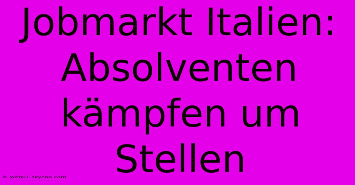 Jobmarkt Italien: Absolventen Kämpfen Um Stellen