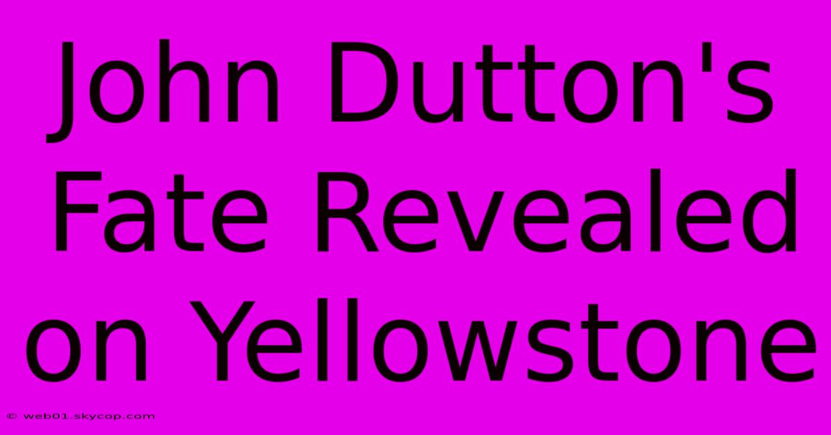 John Dutton's Fate Revealed On Yellowstone