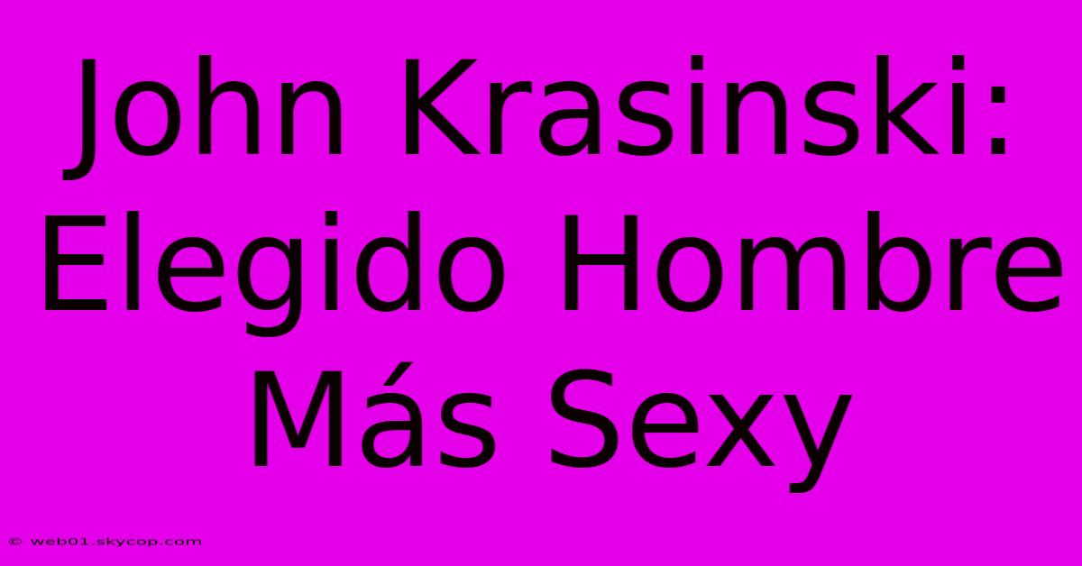 John Krasinski: Elegido Hombre Más Sexy