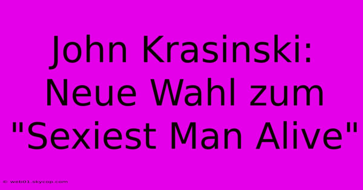 John Krasinski: Neue Wahl Zum 