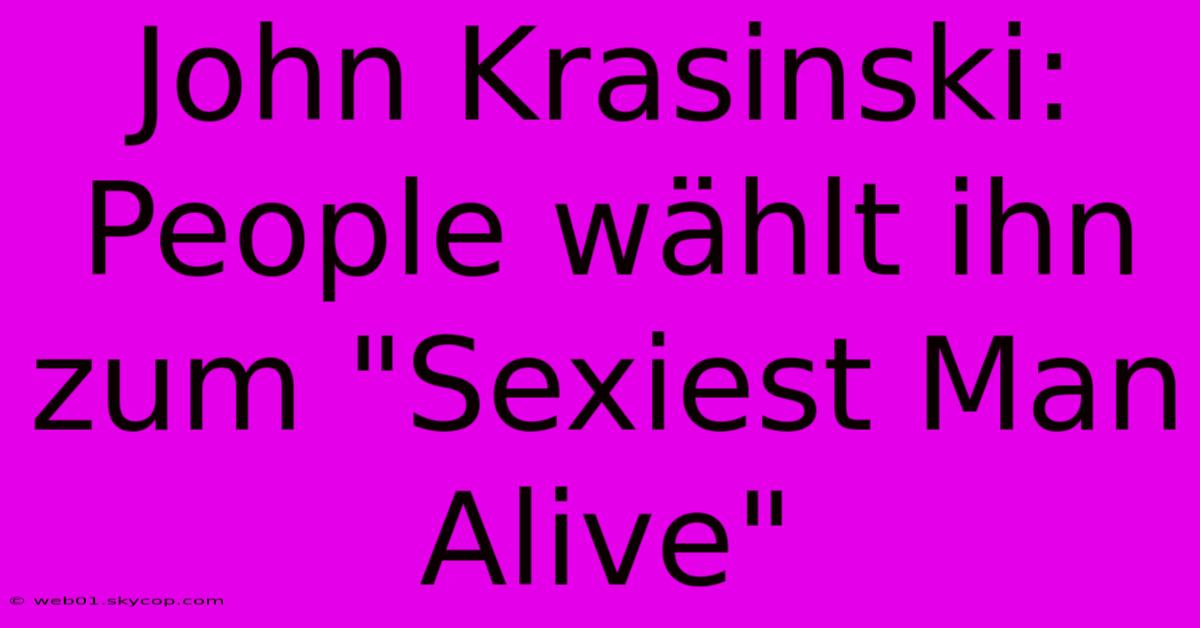 John Krasinski: People Wählt Ihn Zum 