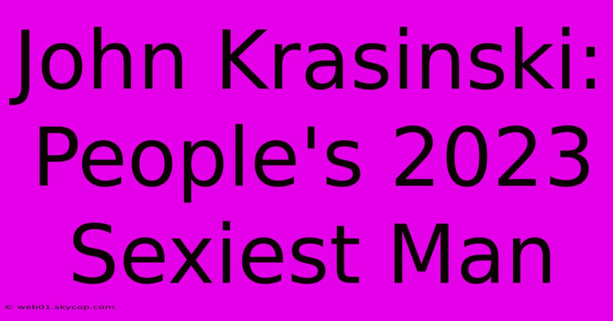 John Krasinski: People's 2023 Sexiest Man