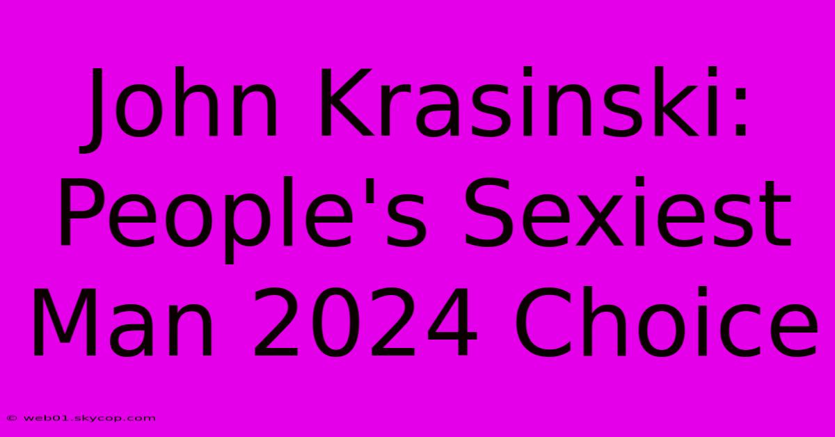 John Krasinski: People's Sexiest Man 2024 Choice 