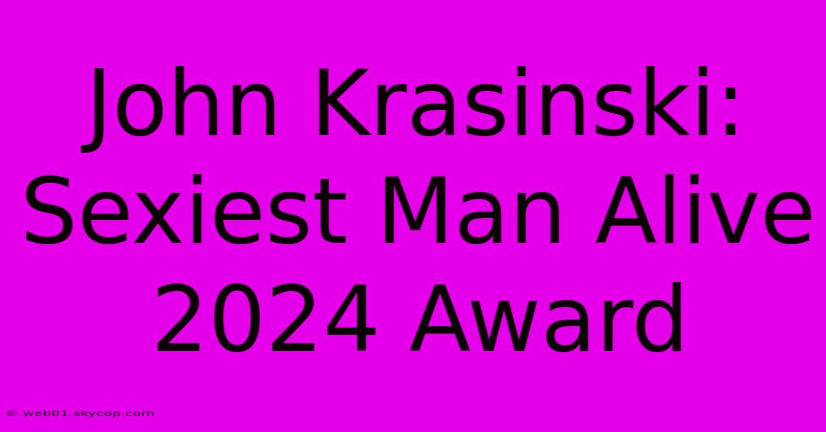 John Krasinski: Sexiest Man Alive 2024 Award