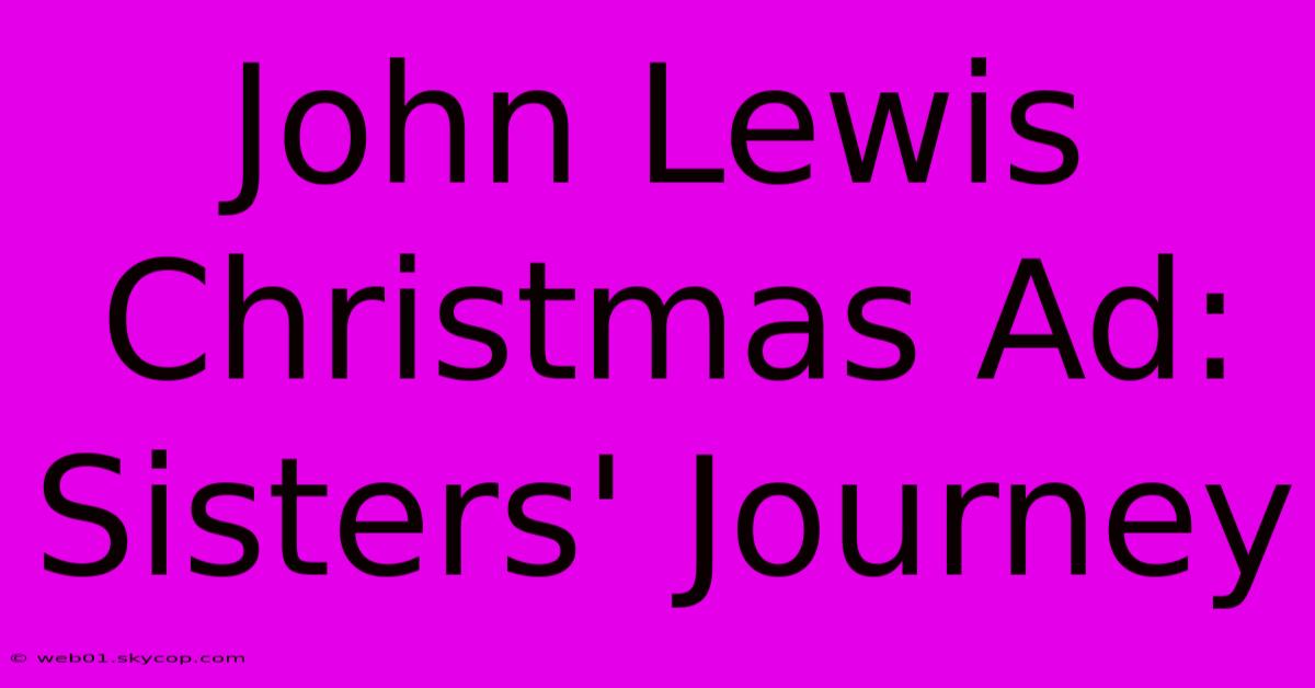 John Lewis Christmas Ad: Sisters' Journey