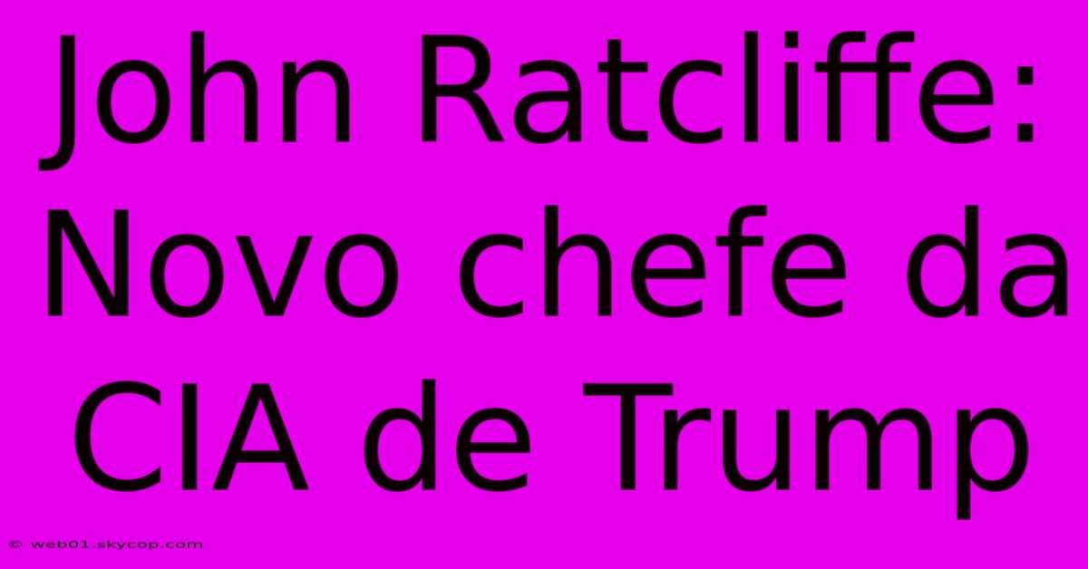 John Ratcliffe: Novo Chefe Da CIA De Trump