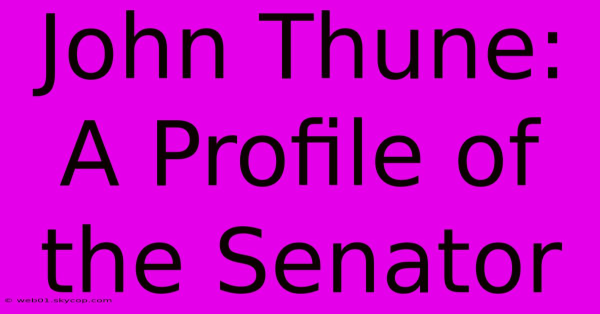 John Thune:  A Profile Of The Senator 