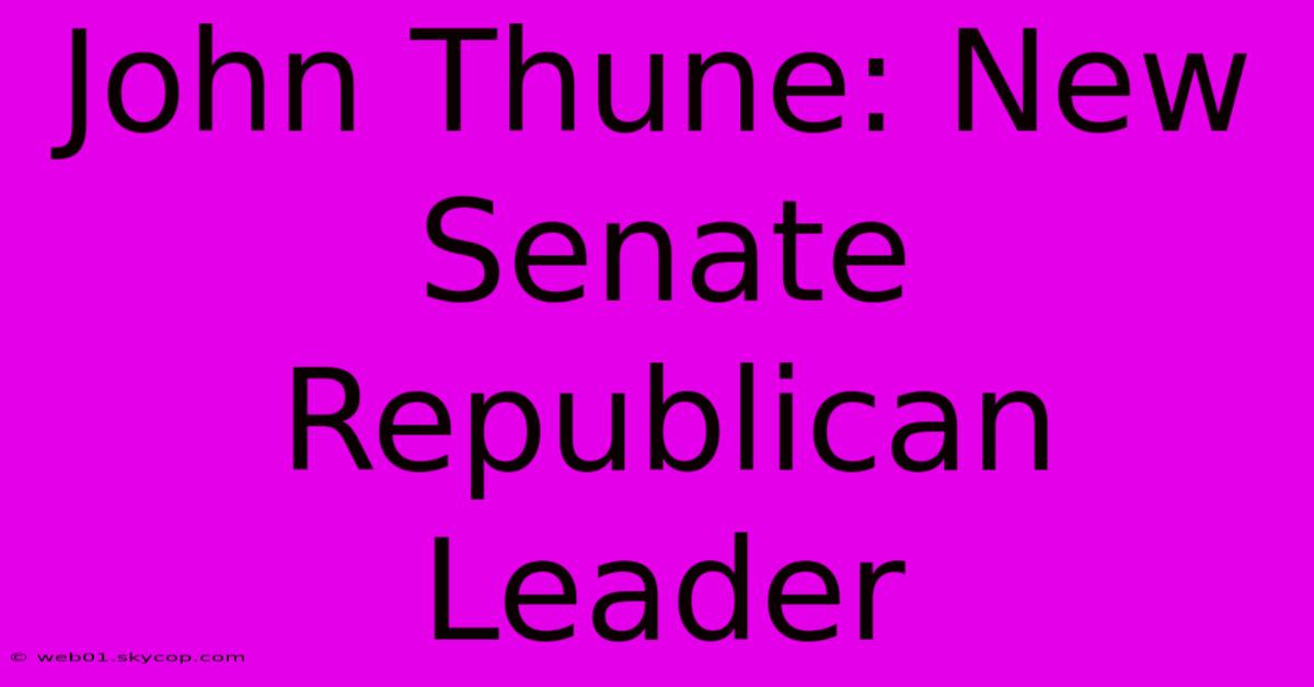 John Thune: New Senate Republican Leader