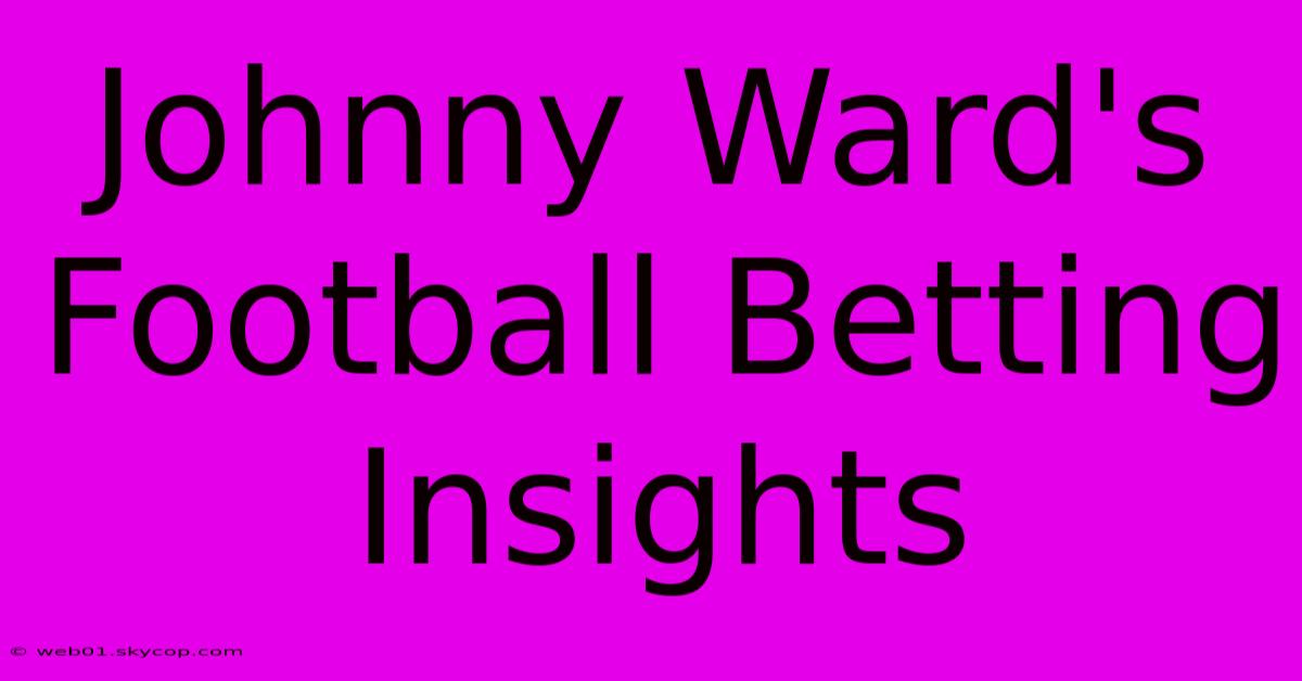 Johnny Ward's Football Betting Insights